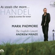 Mark Padmore,The English Concert, Andrew Manze - Handel: As Steals the Morn, arias & scenes for tenor (2007)