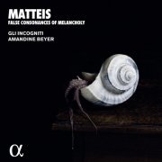 Gli Incogniti - Matteis: False Consonances of Melancholy (Alpha Collection) (2009/2019)