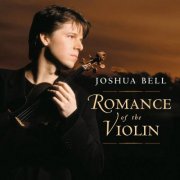 Joshua Bell - Romance of the violin: Bellini, A.Borodin, Chopin, Debussy, Dvorak, Gluck, Massenet, Monteverdi, W.Mozart, Puccini, Saint-Saens, Franz Schubert, R.Schumann (2003)