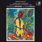 Emmanuelle Bertrand, Pascal Amoyel - Bloch: Cello Suites, Meditations (2003)