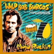 Wild Bob Burgos, His Houserockers - Mojo Rockin' (2006)