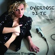Francesca D'Ausilio - Overdose di te (2019)
