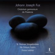 St. Florian Boys' Choir & Ars Antiqua, Gunar Letzbor - Johann Joseph Fux: Oratorium germanicum de Passione (2013)