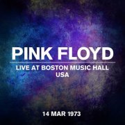 Pink Floyd - Live at Boston Music Hall, USA - 14 March 1973 (2023) [Hi-Res]