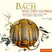 Jacques Amade - Bach: Soli Deo Gloria, Intégrale des oeuvres pour orgue (The Complete Organ Works) (2012)
