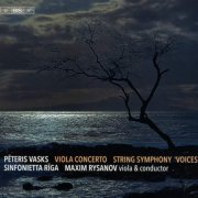 Maxim Rysanov, Sinfonietta Riga - Pēteris Vasks: Viola Concerto & Symphony No. 1 "Voices" (2020) [CD-Rip]