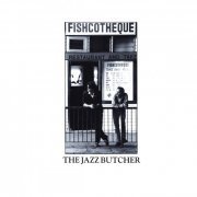 The Jazz Butcher - Fishcotheque (1988/2020)