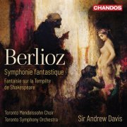 Toronto Mendelssohn Choir, Toronto Symphony Orchestra & Sir Andrew Davis - Berlioz: Symphony fantastique & Fantaisie dramatique sur la tempête (2019) [Hi-Res]