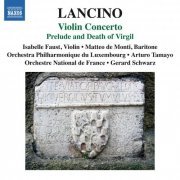 Isabelle Faust - Lancino: Violin Concerto & Prelude and Death of Virgil (2014)