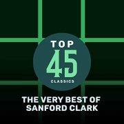 Sanford Clark - Top 45 Classics - The Very Best of Sanford Clark (2019)