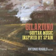 Antonio Rugolo - Gilardino: Guitar Music Inspired by Spain (2021)