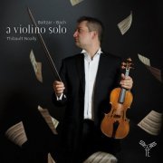 Thibault Noally - Baltzar, Bach: a violino solo (2013) [Hi-Res]