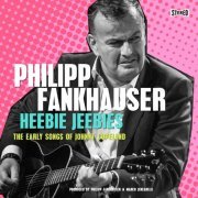 Philipp Fankhauser - Heebie Jeebies - The Early Songs of Johnny Copeland (2022) [Hi-Res]