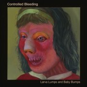 Controlled Bleeding - Larva Lumps and Baby Bumps (Bisi Sessions) (2016)