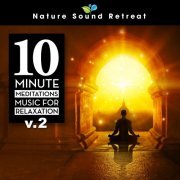 Nature Sound Retreat - 10 Minute Meditations - Music for Relaxation (Vol. 2) (2022) Hi Res