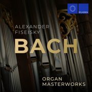 Alexander Fiseisky - J.S. Bach: Organ Masterworks (2019)