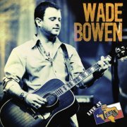 Wade Bowen - Live at Billy Bob's Texas (2010)