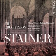 Choir of St Mary's Cathedral, Edinburgh, Duncan Ferguson, Imogen Morgan - Stainer: The Crucifixion (2024) [Hi-Res]