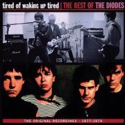 The Diodes - Tired of Waking Up Tired: The Best of The Diodes (Remastered) (1977-79/1998)