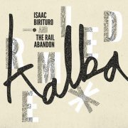 Isaac Birituro & The Rail Abandon - Kalba Remixed (2019) [Hi-Res]