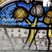 Ex Corde Vocal Ensemble, Anna Snow & Paul Gameson - Apocalypse: Choral Works by David Lancaster (2023) [Hi-Res]
