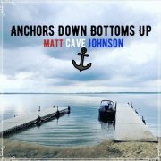 Matt Cave Johnson - Anchors Down Bottoms Up (2023)