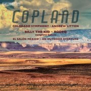 Colorado Symphony & Andrew Litton - Copland: Billy the Kid, Rodeo, El Salón México & An Outdoor Overture (2016) [Hi-Res]
