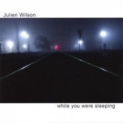 Julien Wilson - While You Were Sleeping (2006)
