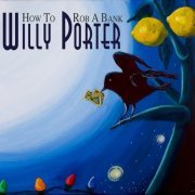 Willy Porter - How To Rob A Bank (2009)