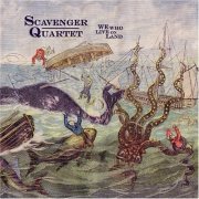 Scavenger Quartet - We Who Live On Land (2005)