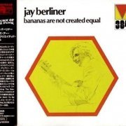 Jay Berliner - Bananas Are Not Created Equal (1972) [Japanese Remastered 2007]