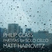 Matt Haimovitz - Philip Glass: Partitas for Cello Solo (2017)