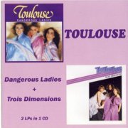 Toulouse - Dangerous Ladies / Trois Dimensions (Reissue) (1980-81/2017)