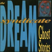 The Dream Syndicate - Ghost Stories (1988)