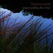 Yelena Eckemoff - Grass Catching The Wind (2010) FLAC