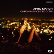April March - Chrominance Decoder (Bonus Track Version) (1997)
