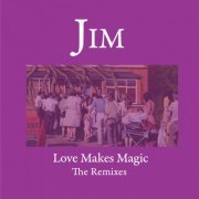 Jim - Love Makes Magic (The Remixes) (2024)
