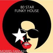 Morris Fantasy - 80 Star Funky House (2015) flac