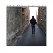 David Francey - So Say We All (2013)