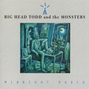 Big Head Todd & the Monsters - Midnight Radio (Reissue) (1994)