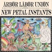 Arbor Labor Union - New Petal Instants (2020)