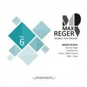 Irénée Peyrot - Max Reger - Works for Organ - Vol. 6 (Schuke-Orgel, Marktkirche in Halle) (2020) Hi-Res