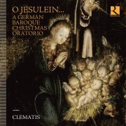 Clematis - O Jesulein... A German Baroque Christmas Oratorio (2022) [Hi-Res]