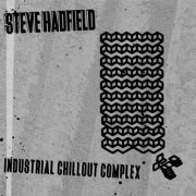 Steve Hadfield - Industrial Chillout Complex (2024)