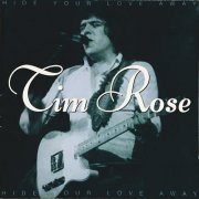 Tim Rose - Hide Your Love Away (The Tim Rose Collection 1970-1974) (1998)