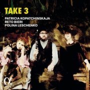 Patricia Kopatchinskaja, Reto Bieri and Polina Leschenko - Take 3 (2024) [Hi-Res]