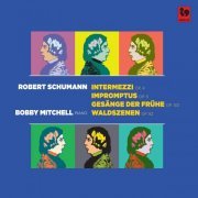 Bobby Mitchell - Schumann: Intermezzi, Op. 4 - Impromptus, Op. 5 - Gesänge der Frühe, Op. 133 - Waldszenen, Op. 82 (2023) [Hi-Res]