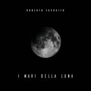 Roberto Esposito - I mari della luna (2019)