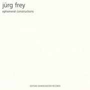 Jürg Frey - Ephemeral Constructions (2017)