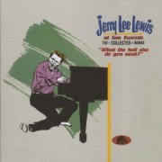 Jerry Lee Lewis - At Sun Records: The Collected Works ("What the Hell Else Do You Need?") (2015)